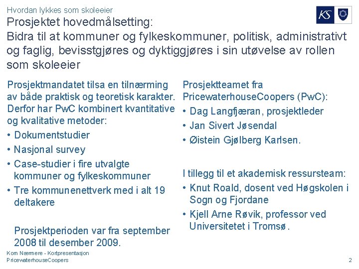 Hvordan lykkes som skoleeier Prosjektet hovedmålsetting: Bidra til at kommuner og fylkeskommuner, politisk, administrativt