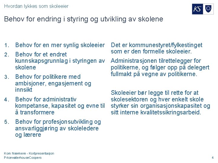 Hvordan lykkes som skoleeier Behov for endring i styring og utvikling av skolene 1.