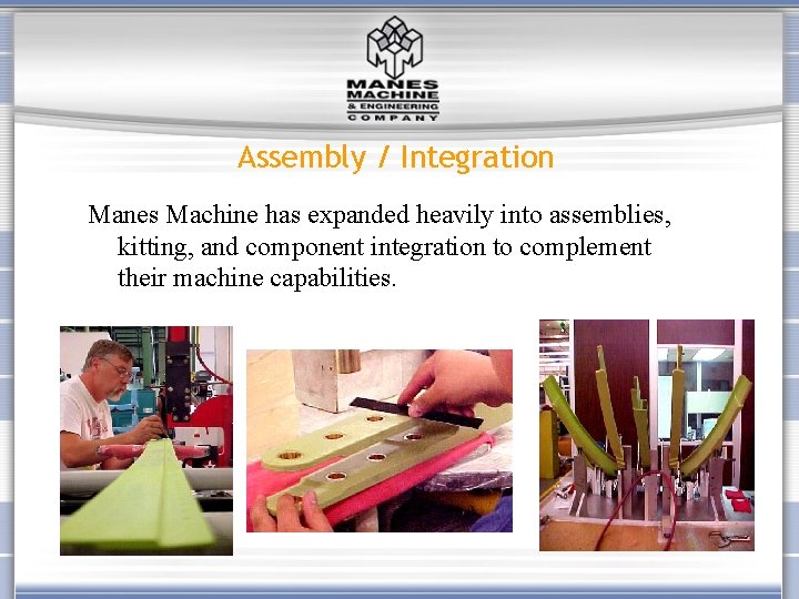 Assembly / Integration Manes Machine has expanded heavily into assemblies, kitting, and component integration