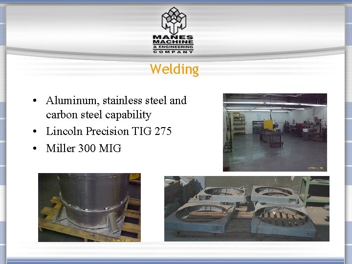 Welding • Aluminum, stainless steel and carbon steel capability • Lincoln Precision TIG 275