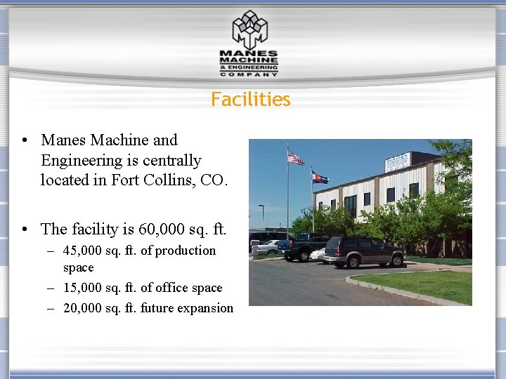 Facilities • Manes Machine and Engineering is centrally located in Fort Collins, CO. •