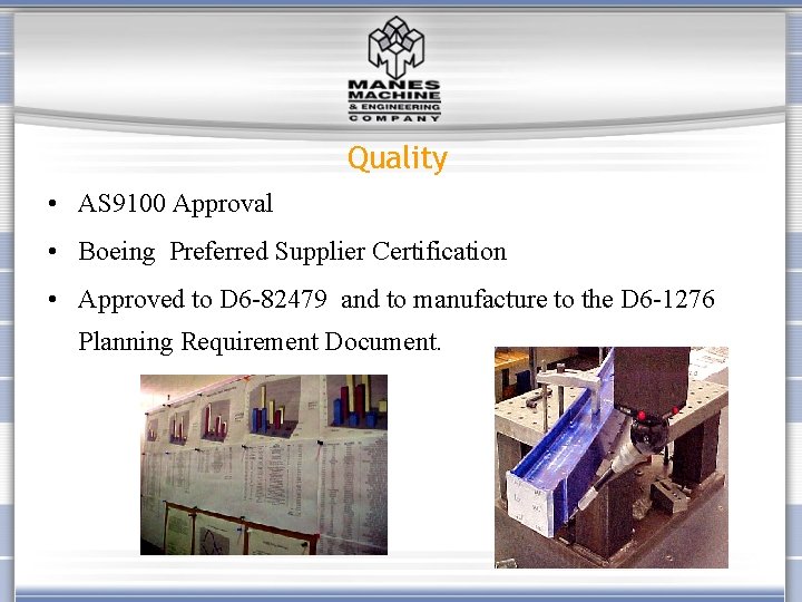 Quality • AS 9100 Approval • Boeing Preferred Supplier Certification • Approved to D