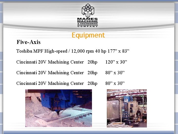 Five-Axis Equipment Toshiba MPF High-speed / 12, 000 rpm 40 hp 177” x 83”