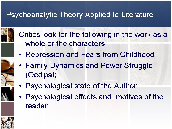 Psychoanalytic Theory Applied to Literature Critics look for the following in the work as