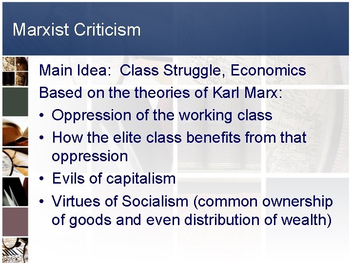 Marxist Criticism Main Idea: Class Struggle, Economics Based on theories of Karl Marx: •