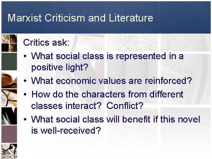 Marxist Criticism and Literature Critics ask: • What social class is represented in a