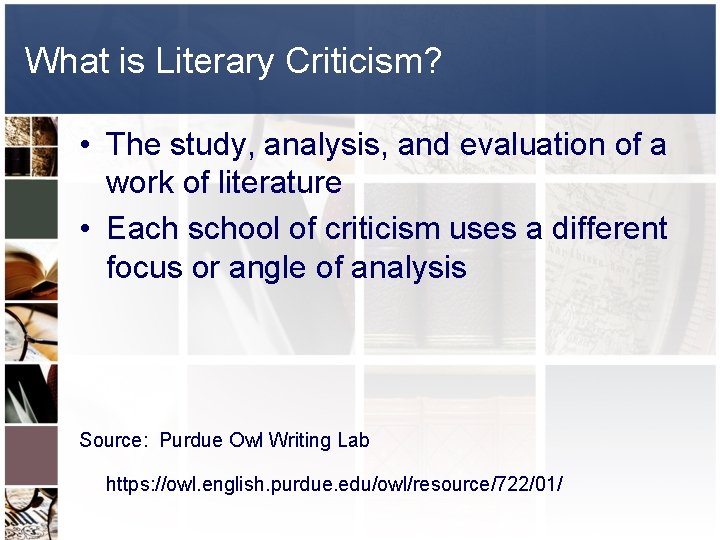 What is Literary Criticism? • The study, analysis, and evaluation of a work of