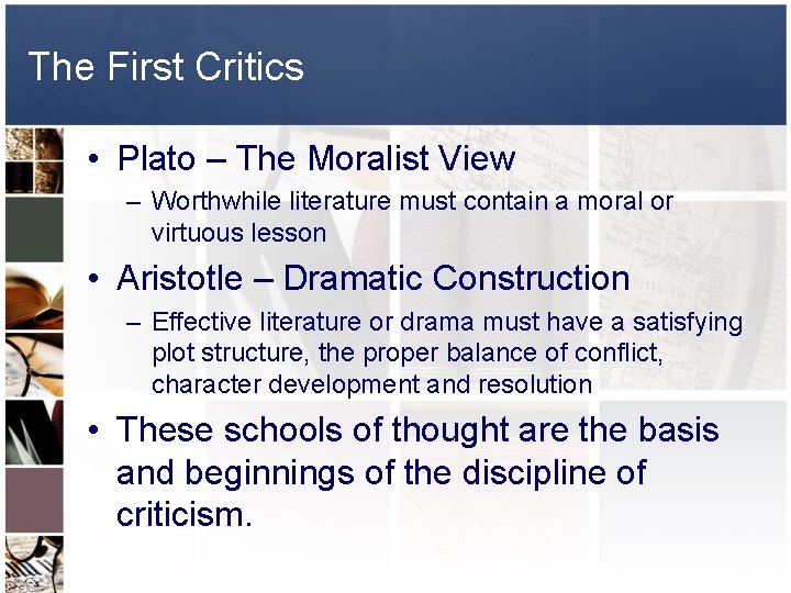 The First Critics • Plato – The Moralist View – Worthwhile literature must contain