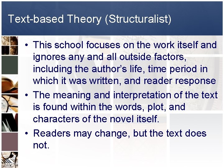 Text-based Theory (Structuralist) • This school focuses on the work itself and ignores any