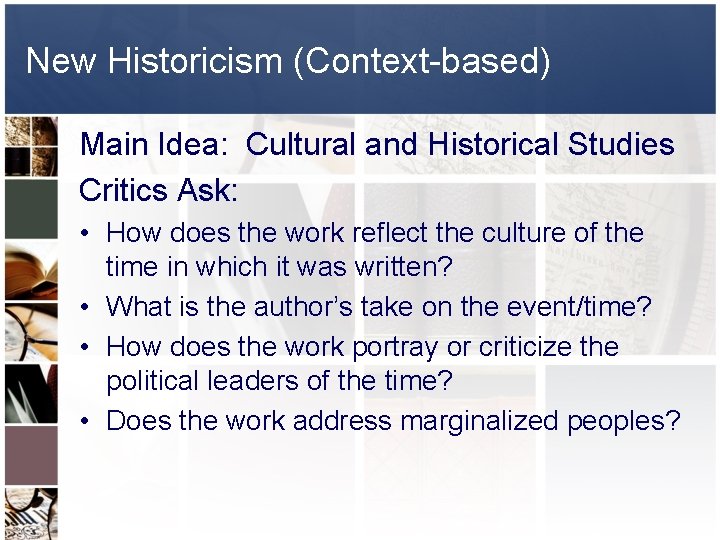 New Historicism (Context-based) Main Idea: Cultural and Historical Studies Critics Ask: • How does