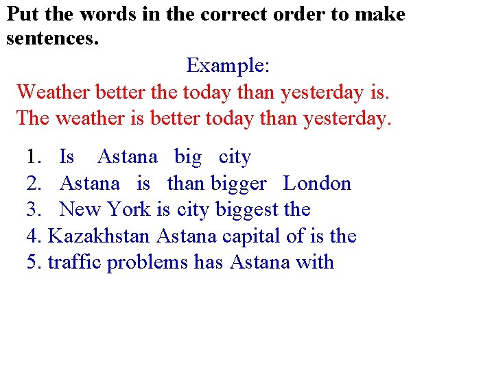 Put the words in the correct order to make sentences. Example: Weather better the