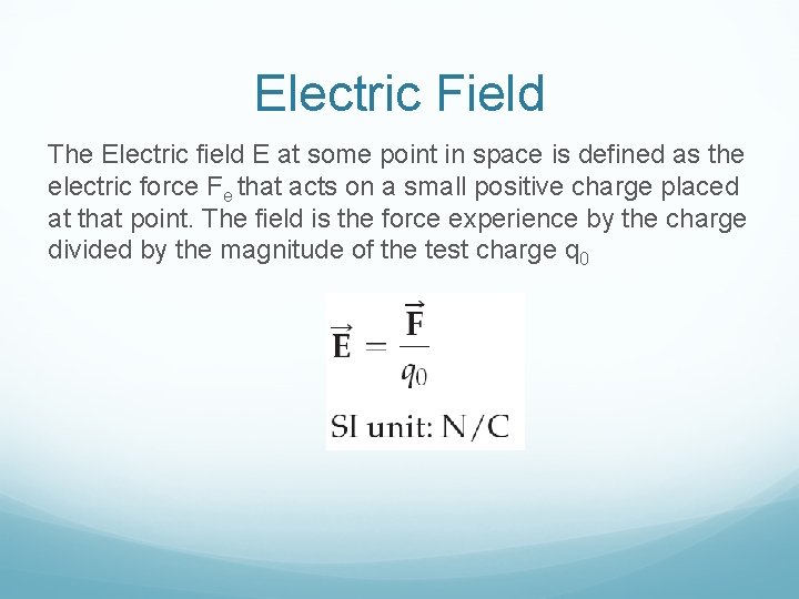 Electric Field The Electric field E at some point in space is defined as