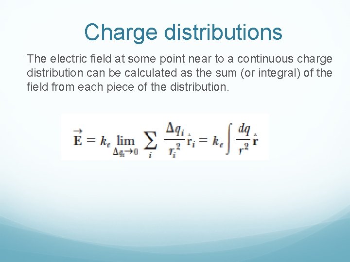 Charge distributions The electric field at some point near to a continuous charge distribution