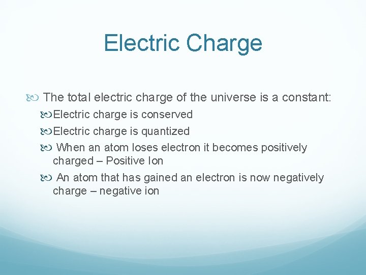 Electric Charge The total electric charge of the universe is a constant: Electric charge