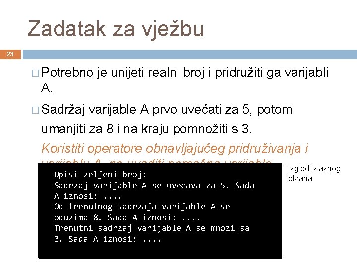 Zadatak za vježbu 23 � Potrebno je unijeti realni broj i pridružiti ga varijabli