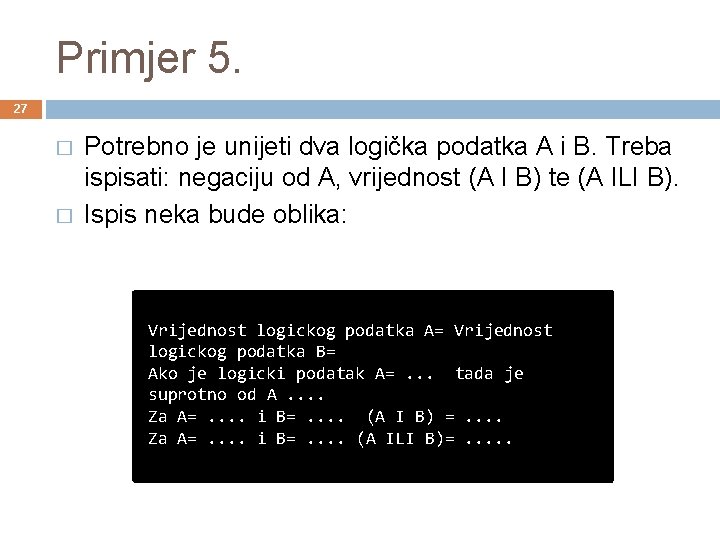 Primjer 5. 27 � � Potrebno je unijeti dva logička podatka A i B.