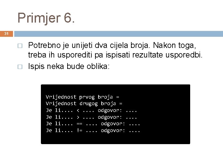 Primjer 6. 31 � � Potrebno je unijeti dva cijela broja. Nakon toga, treba