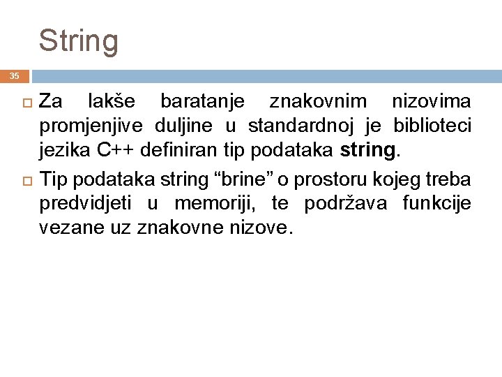 String 35 Za lakše baratanje znakovnim nizovima promjenjive duljine u standardnoj je biblioteci jezika