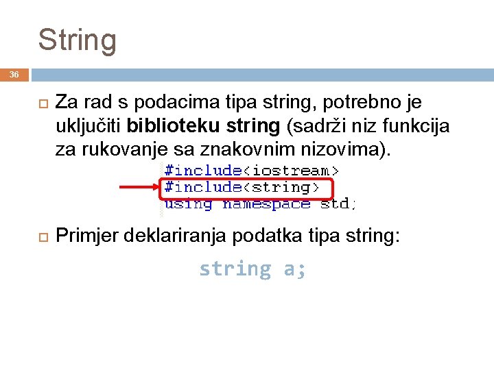 String 36 Za rad s podacima tipa string, potrebno je uključiti biblioteku string (sadrži