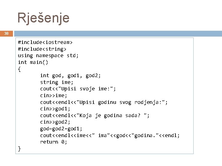 Rješenje 38 #include<iostream> #include<string> using namespace std; int main() { int god, god 1,