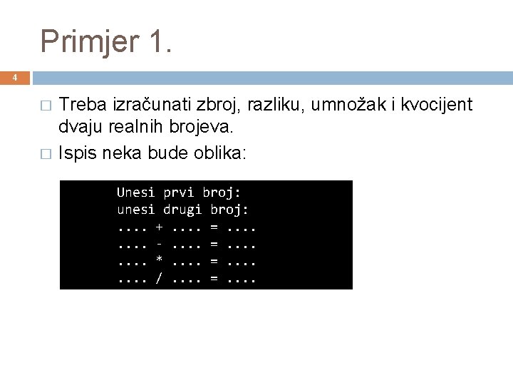 Primjer 1. 4 � � Treba izračunati zbroj, razliku, umnožak i kvocijent dvaju realnih