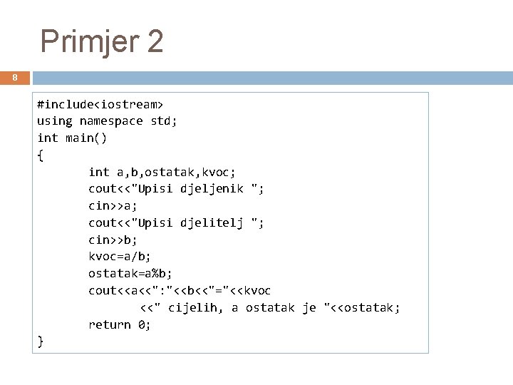 Primjer 2 8 #include<iostream> using namespace std; int main() { int a, b, ostatak,