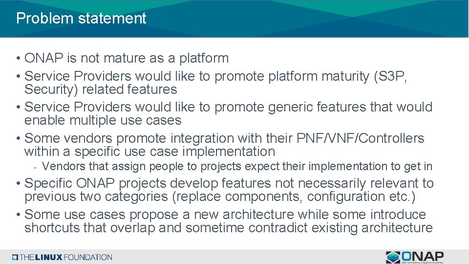 Problem statement • ONAP is not mature as a platform • Service Providers would
