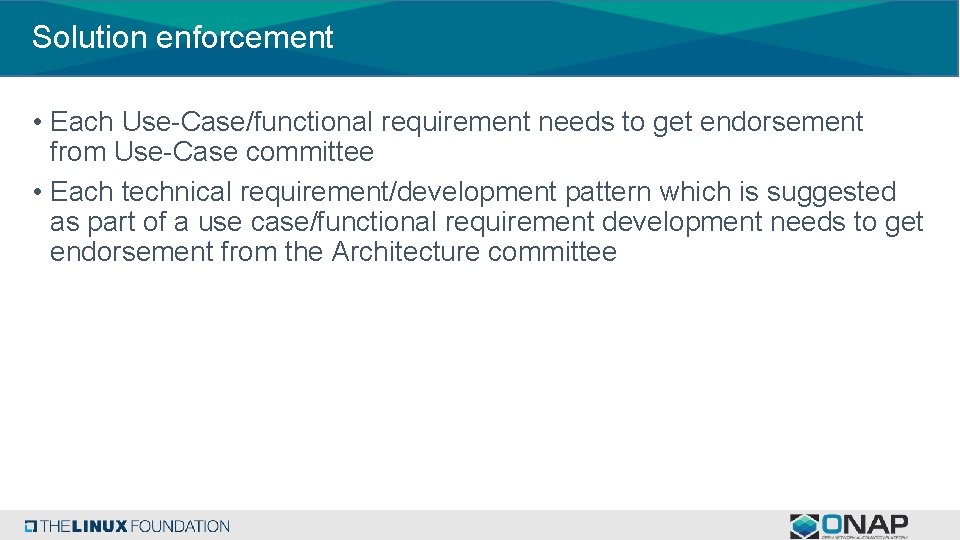 Solution enforcement • Each Use-Case/functional requirement needs to get endorsement from Use-Case committee •