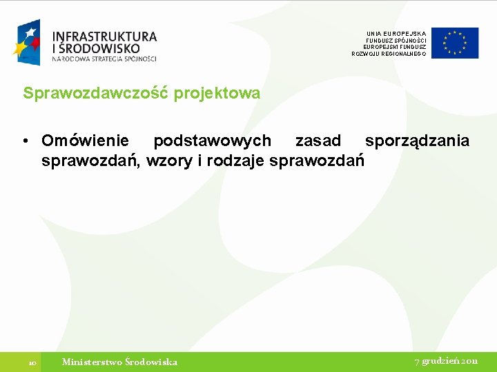 UNIA EUROPEJSKA FUNDUSZ SPÓJNOŚCI EUROPEJSKI FUNDUSZ ROZWOJU REGIONALNEGO Sprawozdawczość projektowa • Omówienie podstawowych zasad