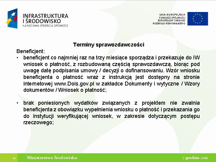 UNIA EUROPEJSKA FUNDUSZ SPÓJNOŚCI EUROPEJSKI FUNDUSZ ROZWOJU REGIONALNEGO Terminy sprawozdawczości Beneficjent: • beneficjent co