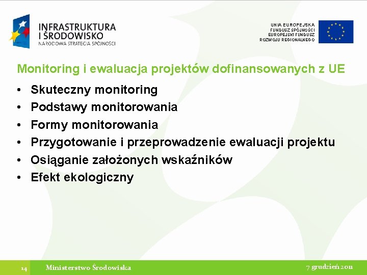 UNIA EUROPEJSKA FUNDUSZ SPÓJNOŚCI EUROPEJSKI FUNDUSZ ROZWOJU REGIONALNEGO Monitoring i ewaluacja projektów dofinansowanych z