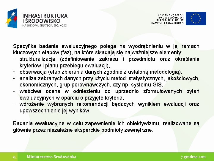 UNIA EUROPEJSKA FUNDUSZ SPÓJNOŚCI EUROPEJSKI FUNDUSZ ROZWOJU REGIONALNEGO Specyfika badania ewaluacyjnego polega na wyodrębnieniu