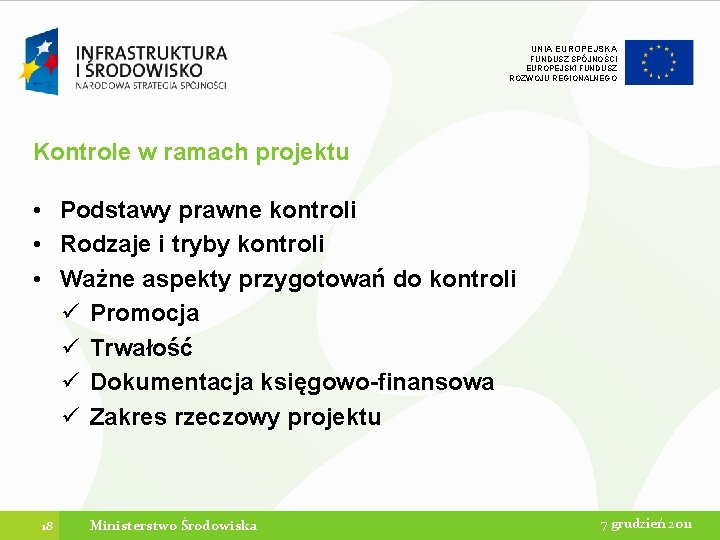 UNIA EUROPEJSKA FUNDUSZ SPÓJNOŚCI EUROPEJSKI FUNDUSZ ROZWOJU REGIONALNEGO Kontrole w ramach projektu • Podstawy UNIA EUROPEJSKA FUNDUSZ SPÓJNOŚCI EUROPEJSKI FUNDUSZ ROZWOJU REGIONALNEGO Kontrole w ramach projektu • Podstawy