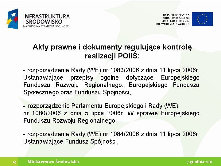 UNIA EUROPEJSKA FUNDUSZ SPÓJNOŚCI EUROPEJSKI FUNDUSZ ROZWOJU REGIONALNEGO Akty prawne i dokumenty regulujące kontrolę