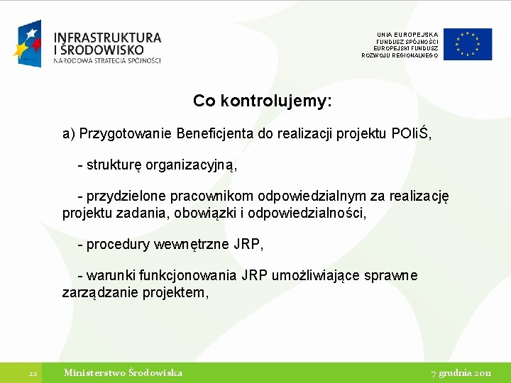 UNIA EUROPEJSKA FUNDUSZ SPÓJNOŚCI EUROPEJSKI FUNDUSZ ROZWOJU REGIONALNEGO Co kontrolujemy: a) Przygotowanie Beneficjenta do