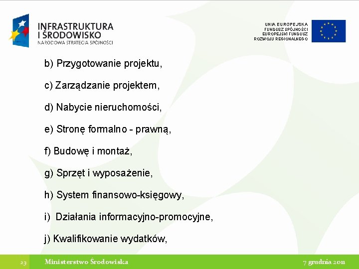 UNIA EUROPEJSKA FUNDUSZ SPÓJNOŚCI EUROPEJSKI FUNDUSZ ROZWOJU REGIONALNEGO b) Przygotowanie projektu, c) Zarządzanie projektem, UNIA EUROPEJSKA FUNDUSZ SPÓJNOŚCI EUROPEJSKI FUNDUSZ ROZWOJU REGIONALNEGO b) Przygotowanie projektu, c) Zarządzanie projektem,
