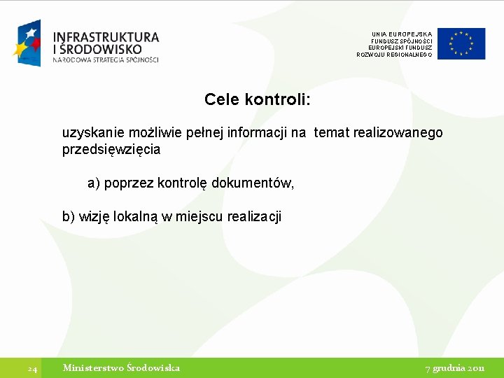 UNIA EUROPEJSKA FUNDUSZ SPÓJNOŚCI EUROPEJSKI FUNDUSZ ROZWOJU REGIONALNEGO Cele kontroli: uzyskanie możliwie pełnej informacji