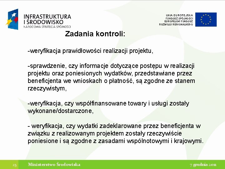 UNIA EUROPEJSKA FUNDUSZ SPÓJNOŚCI EUROPEJSKI FUNDUSZ ROZWOJU REGIONALNEGO Zadania kontroli: -weryfikacja prawidłowości realizacji projektu,