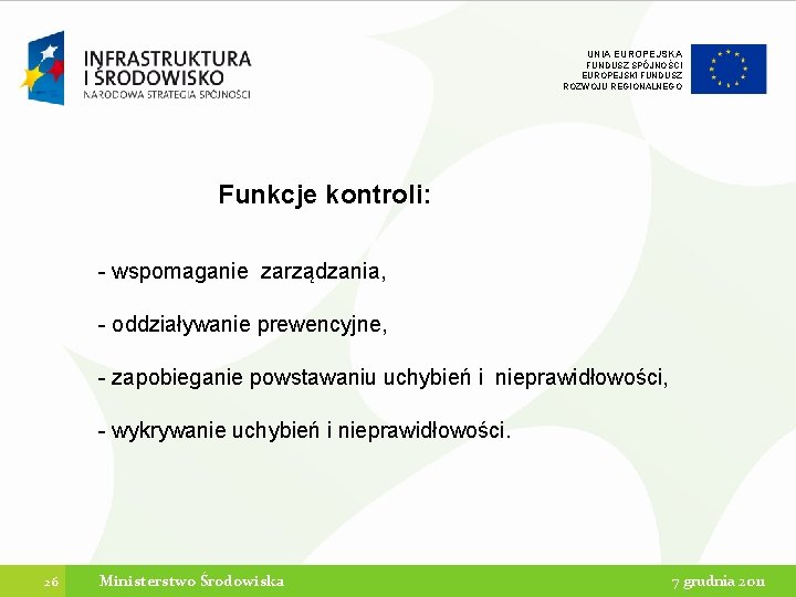 UNIA EUROPEJSKA FUNDUSZ SPÓJNOŚCI EUROPEJSKI FUNDUSZ ROZWOJU REGIONALNEGO Funkcje kontroli: - wspomaganie zarządzania, -