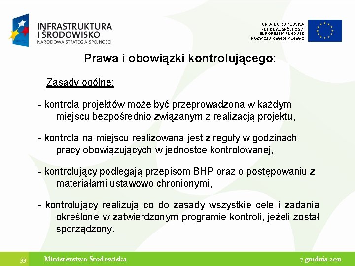 UNIA EUROPEJSKA FUNDUSZ SPÓJNOŚCI EUROPEJSKI FUNDUSZ ROZWOJU REGIONALNEGO Prawa i obowiązki kontrolującego: Zasady ogólne: