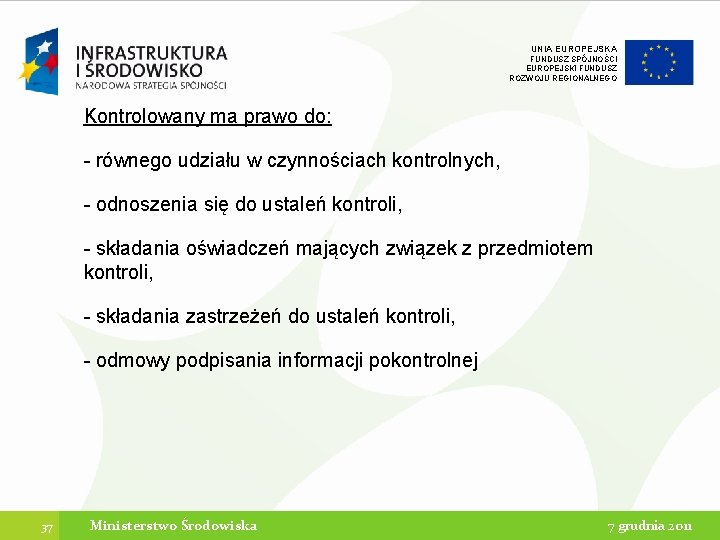 UNIA EUROPEJSKA FUNDUSZ SPÓJNOŚCI EUROPEJSKI FUNDUSZ ROZWOJU REGIONALNEGO Kontrolowany ma prawo do: - równego