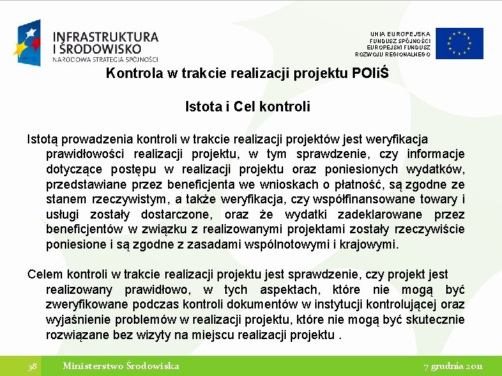 UNIA EUROPEJSKA FUNDUSZ SPÓJNOŚCI EUROPEJSKI FUNDUSZ ROZWOJU REGIONALNEGO Kontrola w trakcie realizacji projektu POIiŚ UNIA EUROPEJSKA FUNDUSZ SPÓJNOŚCI EUROPEJSKI FUNDUSZ ROZWOJU REGIONALNEGO Kontrola w trakcie realizacji projektu POIiŚ