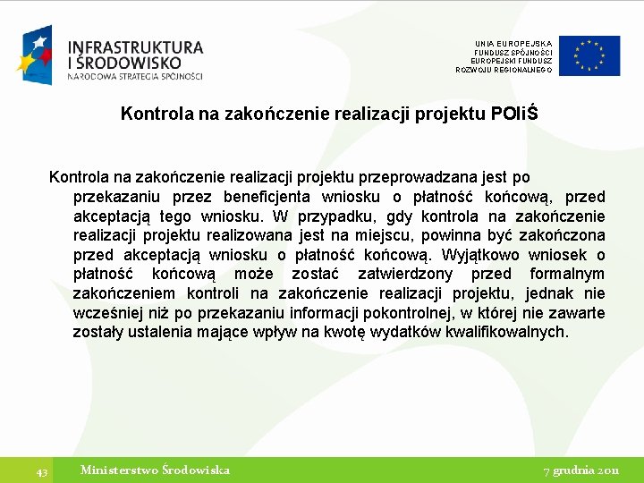 UNIA EUROPEJSKA FUNDUSZ SPÓJNOŚCI EUROPEJSKI FUNDUSZ ROZWOJU REGIONALNEGO Kontrola na zakończenie realizacji projektu POIiŚ