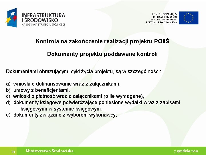 UNIA EUROPEJSKA FUNDUSZ SPÓJNOŚCI EUROPEJSKI FUNDUSZ ROZWOJU REGIONALNEGO Kontrola na zakończenie realizacji projektu POIiŚ