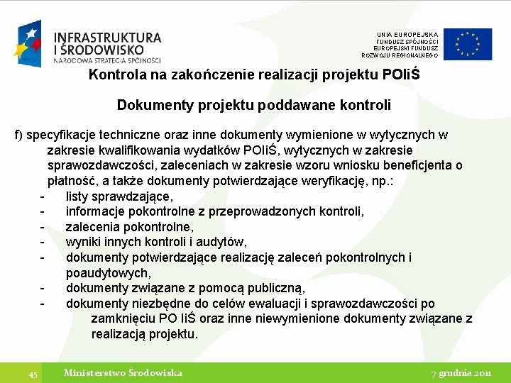 UNIA EUROPEJSKA FUNDUSZ SPÓJNOŚCI EUROPEJSKI FUNDUSZ ROZWOJU REGIONALNEGO Kontrola na zakończenie realizacji projektu POIiŚ UNIA EUROPEJSKA FUNDUSZ SPÓJNOŚCI EUROPEJSKI FUNDUSZ ROZWOJU REGIONALNEGO Kontrola na zakończenie realizacji projektu POIiŚ
