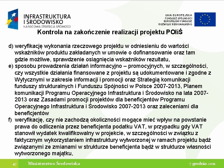 UNIA EUROPEJSKA FUNDUSZ SPÓJNOŚCI EUROPEJSKI FUNDUSZ ROZWOJU REGIONALNEGO Kontrola na zakończenie realizacji projektu POIiŚ UNIA EUROPEJSKA FUNDUSZ SPÓJNOŚCI EUROPEJSKI FUNDUSZ ROZWOJU REGIONALNEGO Kontrola na zakończenie realizacji projektu POIiŚ
