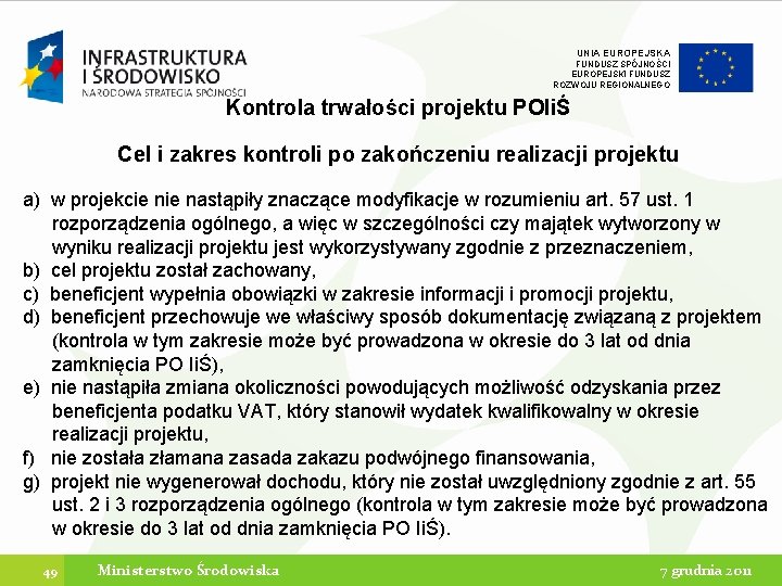 UNIA EUROPEJSKA FUNDUSZ SPÓJNOŚCI EUROPEJSKI FUNDUSZ ROZWOJU REGIONALNEGO Kontrola trwałości projektu POIiŚ Cel i