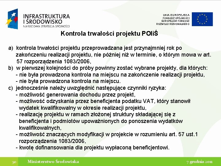 UNIA EUROPEJSKA FUNDUSZ SPÓJNOŚCI EUROPEJSKI FUNDUSZ ROZWOJU REGIONALNEGO Kontrola trwałości projektu POIiŚ a) kontrola