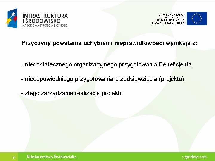 UNIA EUROPEJSKA FUNDUSZ SPÓJNOŚCI EUROPEJSKI FUNDUSZ ROZWOJU REGIONALNEGO Przyczyny powstania uchybień i nieprawidłowości wynikają UNIA EUROPEJSKA FUNDUSZ SPÓJNOŚCI EUROPEJSKI FUNDUSZ ROZWOJU REGIONALNEGO Przyczyny powstania uchybień i nieprawidłowości wynikają