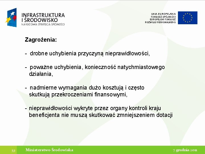 UNIA EUROPEJSKA FUNDUSZ SPÓJNOŚCI EUROPEJSKI FUNDUSZ ROZWOJU REGIONALNEGO Zagrożenia: - drobne uchybienia przyczyną nieprawidłowości,